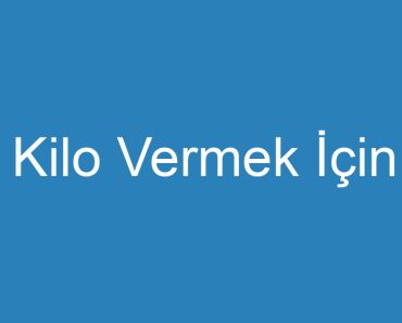 Kilo Vermek İçin