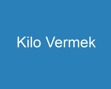 Kilo Vermek