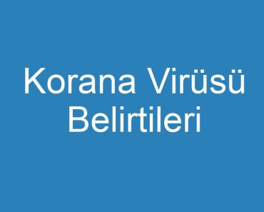 Korana Virüsü Belirtileri