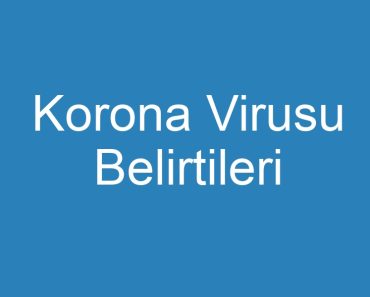 Korona Virusu Belirtileri