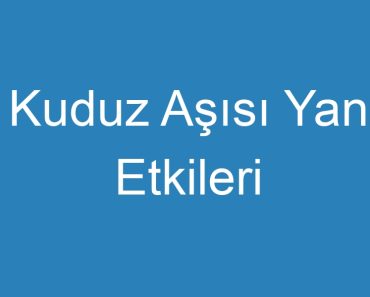 Kuduz Aşısı Yan Etkileri