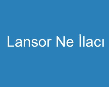 Lansor Ne İlacı