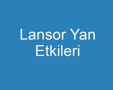 Lansor Yan Etkileri