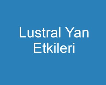 Lustral Yan Etkileri