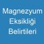 Magnezyum Eksikliği Belirtileri