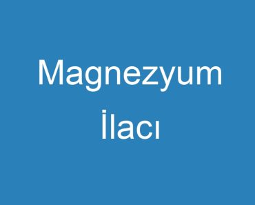 Magnezyum İlacı