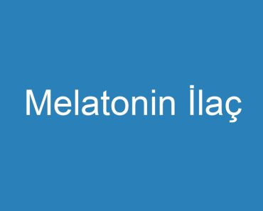 Melatonin İlaç