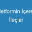 Metformin İçeren İlaçlar