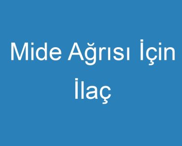 Mide Ağrısı İçin İlaç