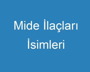 Mide İlaçları İsimleri