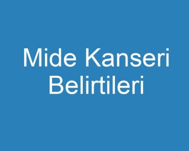 Mide Kanseri Belirtileri