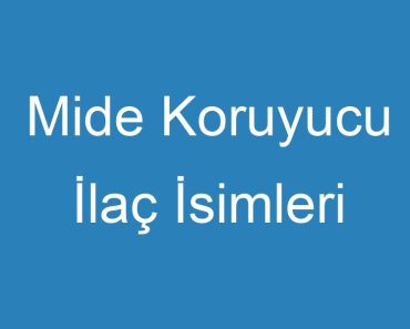 Mide Koruyucu İlaç İsimleri