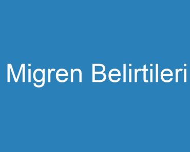 Migren Belirtileri