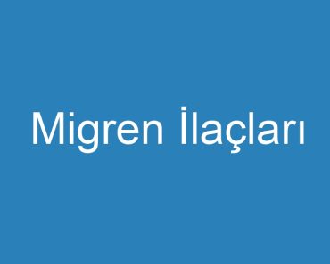 Migren İlaçları