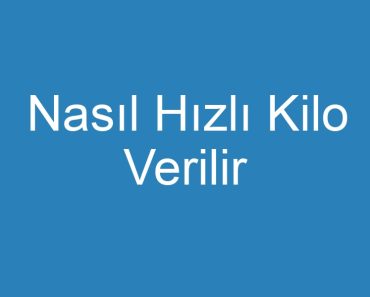 Nasıl Hızlı Kilo Verilir