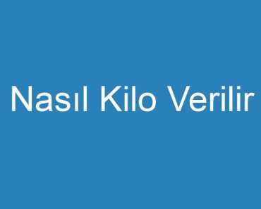 Nasıl Kilo Verilir