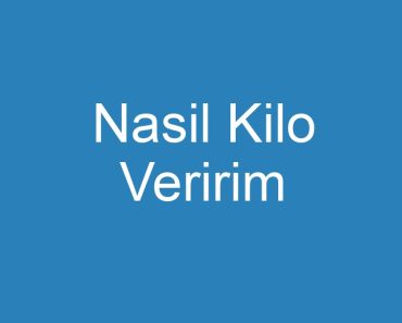 Nasil Kilo Veririm