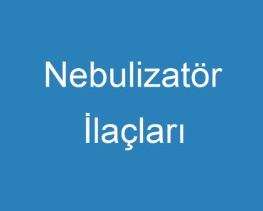 Nebulizatör İlaçları