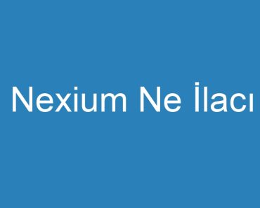 Nexium Ne İlacı