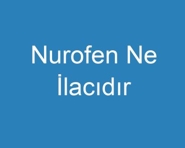 Nurofen Ne İlacıdır