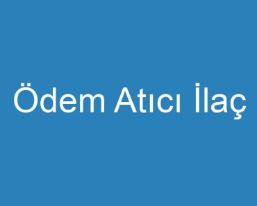 Ödem Atıcı İlaç