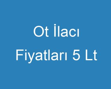 Ot İlacı Fiyatları 5 Lt