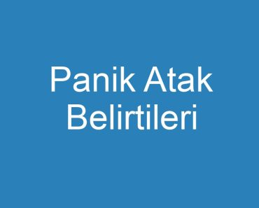 Panik Atak Belirtileri