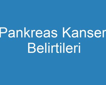 Pankreas Kanseri Belirtileri