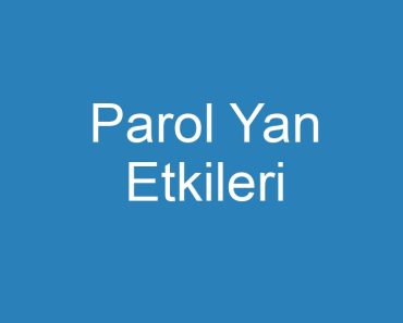 Parol Yan Etkileri