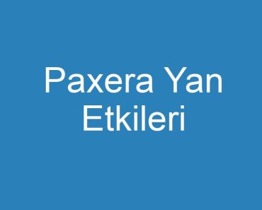 Paxera Yan Etkileri