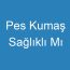 Pes Kumaş Sağlıklı Mı