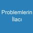 Problemlerin İlacı