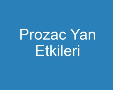 Prozac Yan Etkileri