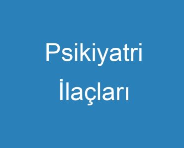 Psikiyatri İlaçları