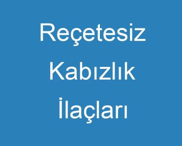 Reçetesiz Kabızlık İlaçları