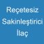 Reçetesiz Sakinleştirici İlaç