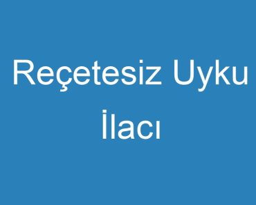 Reçetesiz Uyku İlacı