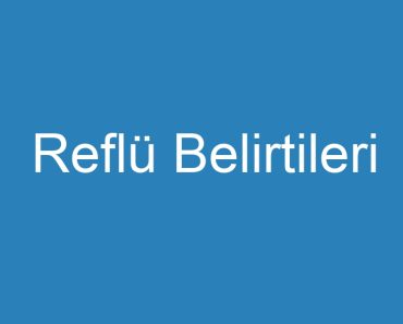 Reflü Belirtileri