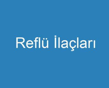 Reflü İlaçları