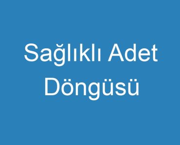 Sağlıklı Adet Döngüsü