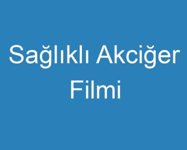 Sağlıklı Akciğer Filmi