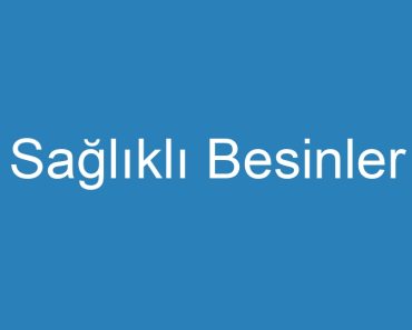 Sağlıklı Besinler