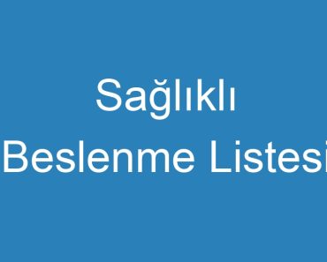 Sağlıklı Beslenme Listesi