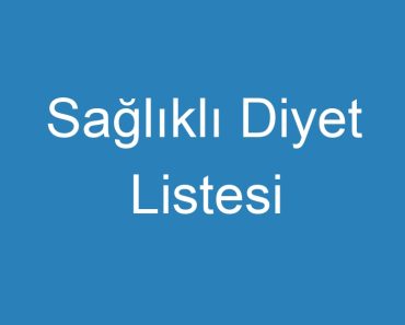 Sağlıklı Diyet Listesi