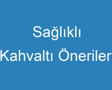 Sağlıklı Kahvaltı Önerileri