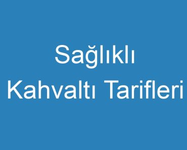 Sağlıklı Kahvaltı Tarifleri