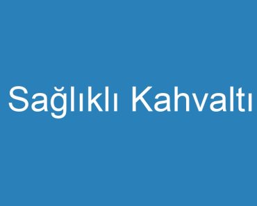 Sağlıklı Kahvaltı