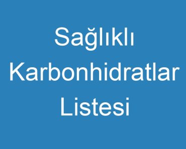 Sağlıklı Karbonhidratlar Listesi