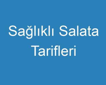 Sağlıklı Salata Tarifleri