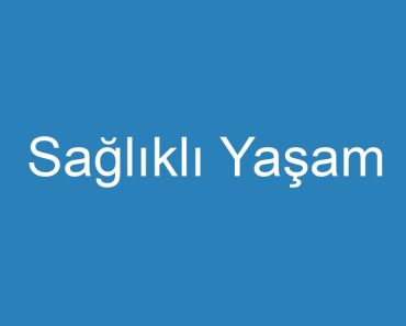 Sağlıklı Yaşam